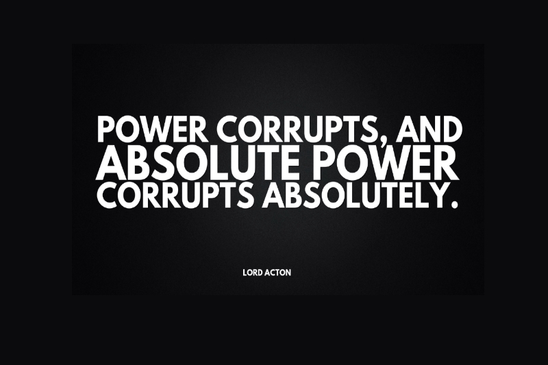 Why Absolute Power Corrupts Absolutely
